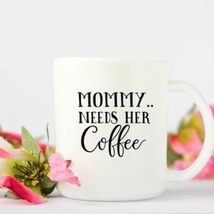 Mommy Needs Her Coffee  Mug